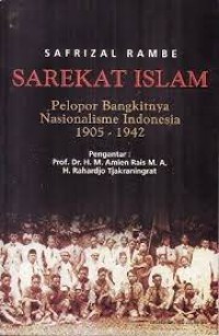 Sarekat Islam : Pelopor Bangkitnya Nasionalisme Indonesia 1905 - 1942